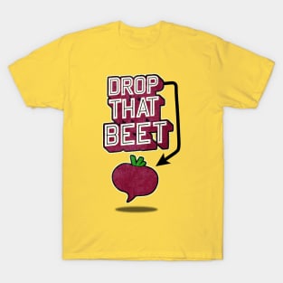 Drop That Beet T-Shirt